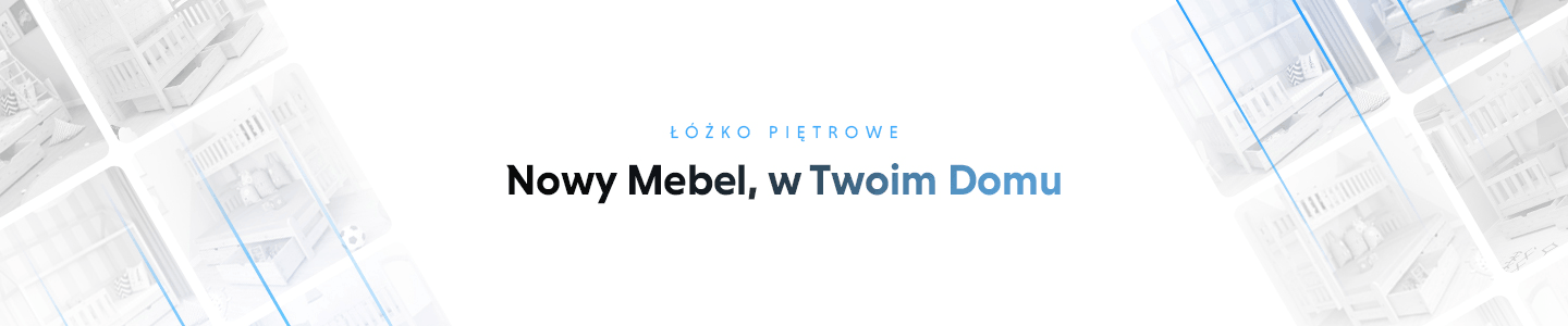 Łóżko piętrowe - nowy mebel w Twoim domu